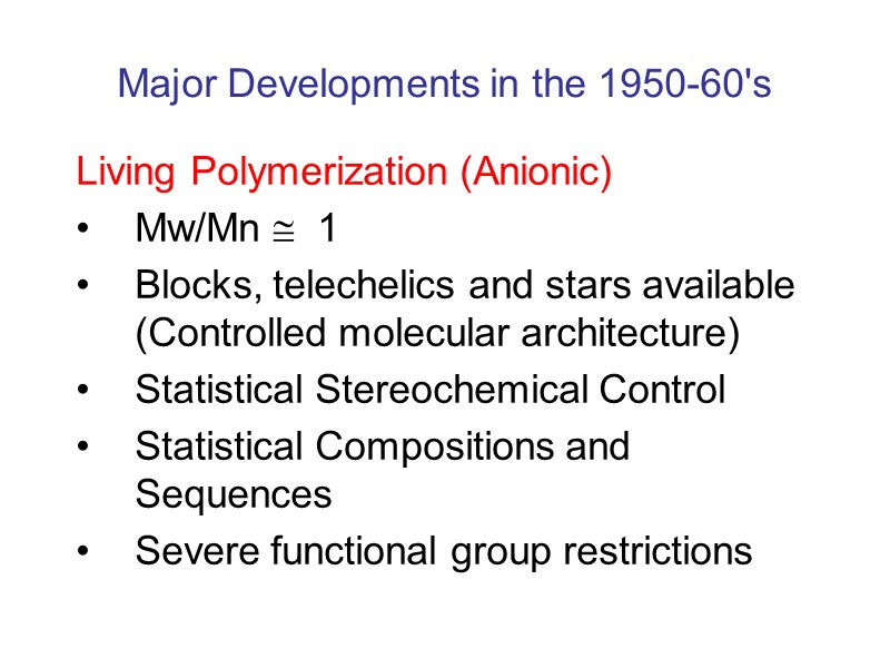 Major Developments in the 1950-60's Living Polymerization (Anionic) Mw/Mn   1 Blocks, telechelics